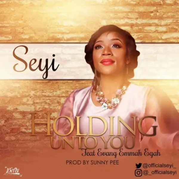 Seyi - Holding Unto You Ft. Evang Emmah Egah